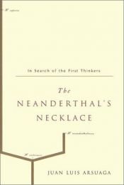 book cover of The Neanderthal's necklace : in search of the first thinkers by Juan Luis Arsuaga