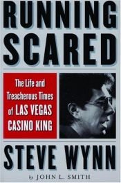 book cover of Running Scared: The Life and Treacherous Times of Las Vegas Casino King Steve Wynn by John L Smith