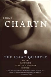 book cover of [The Isaac Quartet] Marilyn the Wild; Blue Eyes; The Education of Patrick Silver; Secret Isaac by Jerome Charyn