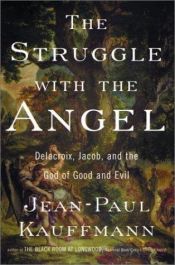 book cover of The Struggle With the Angel: Delacroix, Jacob, and the God of Good and Evil by Jean-Paul Kauffmann