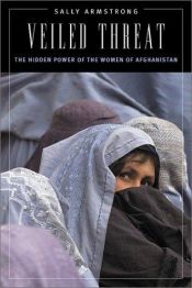 book cover of Veiled Threat: The Hidden Power of the Women of Afghanistan by Sally Armstrong
