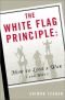 The white flag principle; how to lose a war and why