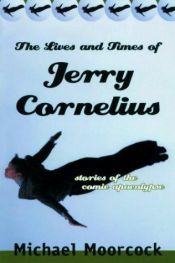 book cover of The Lives and Times of Jerry Cornelius by Michael Moorcock