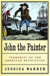 book cover of John the Painter : terrorist of the American Revolution by Jessica Warner