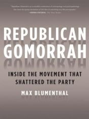 book cover of Republican Gomorrah: Inside the Movement that Shattered the Party by Max Blumenthal