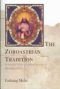 The Zoroastrian Tradition: An Introduction to the Ancient Wisdom of Zarathushtra (vols 1 and 2)
