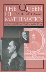book cover of The Queen of Mathematics : A Historically Motivated Guide to Number Theory by Jay R. Goldman
