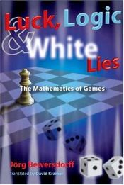 book cover of Luck, logic, and white lies : the mathematics of games by Jörg Bewersdorff