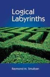 book cover of Logical Labyrinths by Raymond Smullyan