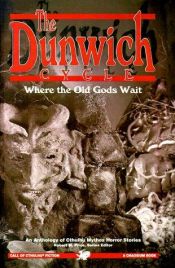 book cover of The Dunwich Cycle: Where the Old Gods Wait : An Anthology of Cthulhu Mythos Horror Stories by August Derleth