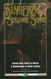 book cover of Cthulhu Cycle Books: Singers of Strange Songs: A Celebration of Brian Lumley by Scott David Aniolowski