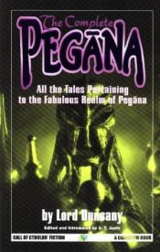 book cover of The Complete Pegana: All the Tales Pertaining to the Fabulous Realm (The Gods of Pegana, Time and the Gods) by Lord Dunsany