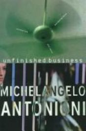 book cover of Unfinished Business: Screenplays, Scenarios, and Ideas by Michelangelo Antonioni