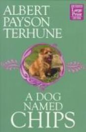 book cover of A Dog Named Chips by Albert Payson Terhune