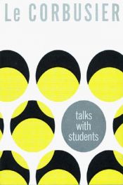 book cover of TALKS WITH STUDENTS From the schools of architecture, illustrated by Льо Корбюзие