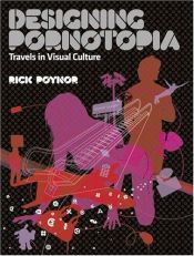 book cover of Designing Pornotopia: Travels in Visual Culture by Rick Poynor
