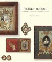 book cover of Forget Me Not: Photography and Remembrance by Geoffrey Batchen