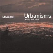 book cover of Urbanisms: Working with Doubt by Steven Holl
