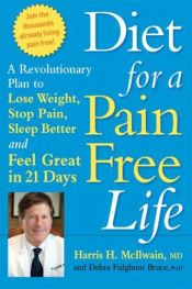 book cover of Diet for a Pain-Free Life: A Revolutionary Plan to Lose Weight, Stop Pain, Sleep Better and Feel Great in 21 Days, ADA.. by Harris H. McIlwain