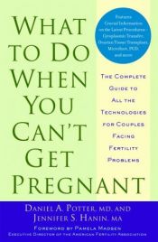 book cover of What to do when you can't get pregnant : the complete guide to all the technologies for couples facing fertility problems by Daniel A. Potter|Jennifer Hanin