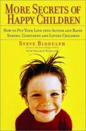 book cover of More Secrets of Happy Children: A Guide for Parents by Steve Biddulph