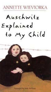 book cover of Auschwitz Explained to My Child by Annette Wieviorka
