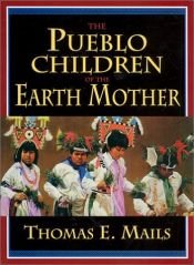 book cover of The Pueblo Children of the Earth Mother by Thomas E. Mails