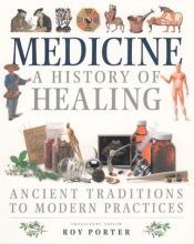 book cover of Medicine: A History of Healing : Ancient Traditions to Modern Practice by Roy Porter