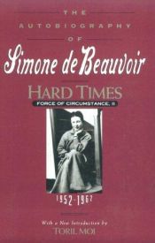 book cover of Hard Times: Force of Circumstances, 1952-1962 (Autobiography of Simone De Beauvoir) by Simone de Beauvoir