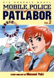 book cover of Mobile Police Patlabor, Volume 2 by ゆうき まさみ