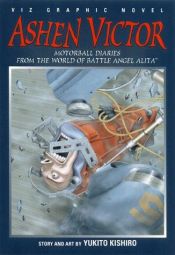 book cover of Ashen Victor : Motorball Diaries From The World Of Battle Angel Alita (Ashen Victor) by Yukito Kishiro