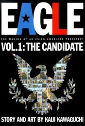 book cover of Eagle: The Making Of An Asian-American President, Volume 1: Candidate (Eagle: The Making of an Asian-American President) by Kaiji Kawaguchi