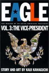 book cover of Eagle: The Making Of An Asian-American President, Volume 3: Vice-President (Making of An Asian-American President Vol. 3) by Kaiji Kawaguchi