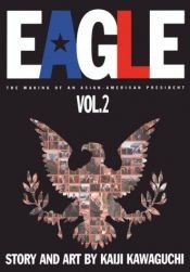 book cover of Eagle : The Making of an Asian-American President, Vol.2 by Kaiji Kawaguchi