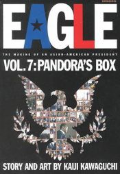 book cover of Eagle:The Making Of An Asian-American President, Volume 7: Pandoras Box (Eagle: The Making of an Asian-American Presiden by Kaiji Kawaguchi