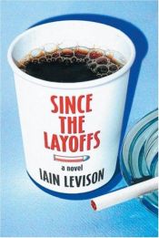 book cover of Since The Layoffs by Iain Levison