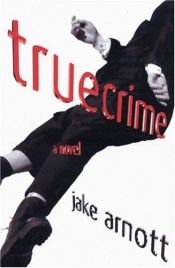 book cover of True Crime by Jake Arnott