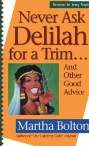 book cover of Never Ask Delilah for a Trim: And Other Good Advice by Martha Bolton