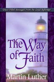 book cover of The Way of Faith (Life Messages of Great Christians Series) by Martin Luther