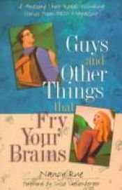 book cover of Guys and Other Things That Fry Your Brains: 18 Awesome Short Reads by Nancy Rue
