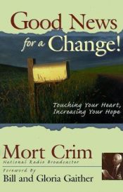 book cover of Good News for a Change!: Touching Your Heart, Increasing Your Hope by Mort Crim