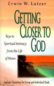 book cover of Getting Closer to God by Erwin Lutzer