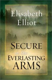 book cover of Secure in the Everlasting Arms by Elisabeth Elliot