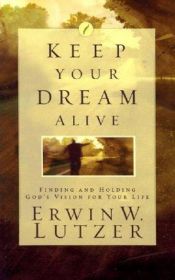 book cover of Keep Your Dream Alive by Erwin Lutzer