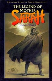 book cover of Legend of Mother Sarah : Tunnel Town, The by Katsuhiro Ōtomo