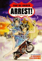 book cover of You're Under Arrest!: Wild Ones by Kosuke Fujishima