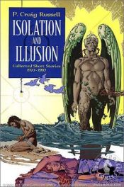 book cover of Isolation and Illusion: Collected Short Stories 1977 - 1997 by P. Craig Russell