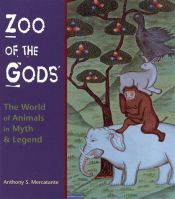 book cover of Zoo of the gods: animals in myth, legend, & fable by Anthony Mercatante