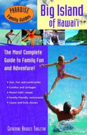 book cover of Paradise Family Guides Big Island of Hawaii: The Most Complete Guide to Family Fun and Adventure! by Catherine Bridges Tarleton