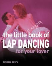 book cover of The Little Bit Naughty Book of Lap Dancing for Your Lover by Jane Toombs